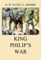 King Philip's War - George William Ellis, John Emery Morris