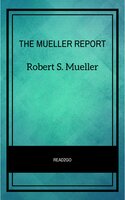 THE MUELLER REPORT: The Full Report on Donald Trump, Collusion, and Russian Interference in the 2016 U.S. Presidential Election - Robert S. Mueller