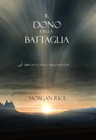Il Dono Della Battaglia (Libro #17 In L’anello Dello Stregone) - Morgan Rice