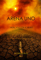 Arena Uno: Mercanti Di Schiavi (Libro #1 Della Trilogia Della Sopravvivenza) - Morgan Rice