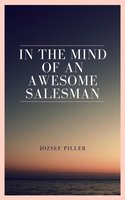 In the Mind of an Awesome Salesman - Jozsef Piller
