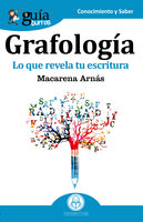 GuíaBurros Grafología: Lo que revela tu escritura - Macarena Arnás
