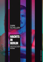 Nachts in Berlin: Erotischer Krimi - Dirk Schiller