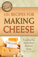 101 Recipes for Making Cheese: Everything You Need to Know Explained Simply - Cynthia Martin