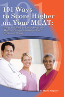 101 Ways to Score Higher on Your MCAT: What You Need to Know About the Medical College Admission Test Explained Simply - Paula Stiles
