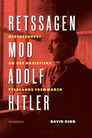 Retssagen mod Adolf Hitler: Ølstuekuppet og det nazistiske Tysklands fremmarch - David King