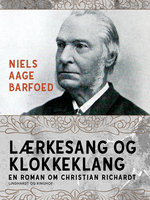 Lærkesang og klokkeklang – En roman om Christian Richardt - Niels Aage Barfoed