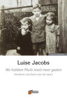 We hebben Mutti nooit meer gezien: kinderen vluchten voor de nazi's - Luise Jacobs