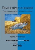 Democratizar la dignidad : estudios sobre dignidad humana y derechos - Jeremy Waldron