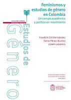 Feminismos y estudios de género en Colombia: Un campo académico y político en movimiento - Tania Pérez-Bustos, Franklin Gil Hernández