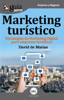 GuíaBurros Marketing Turístico: Estrategias de Marketing Digital para empresas turísticas - David de Matías