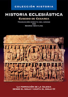 Historia Eclesiástica: La formación de la Iglesia desde el siglo I hasta el siglo III - Eusebio de Cesarea