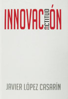 Innovación: una actitud - Javier López Casarin