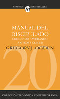Manual del discipulado: Creciendo y ayudando a otros a crecer - Gregory J.Ogden
