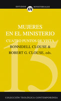Mujeres en el ministerio: Cuatro puntos de vista - Robert G. Clouse, Bonnidell Clouse