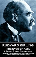 The Eyes of Asia: “We're all islands shouting lies to each other across seas of misunderstanding” - Rudyard Kipling