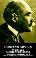 The Muse Among the Motors: “It isn't what you say so much.  It's what you mean when you say it'' - Rudyard Kipling