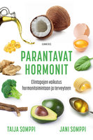 Parantavat hormonit: Elintapojen vaikutus hormonitoimintaan ja terveyteen - Taija Somppi, Jani Somppi
