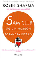5 AM CLUB: Äg din morgon, förändra ditt liv - Robin Sharma