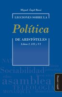 Lecciones sobre la Política de Aristóteles: Libros I, III y VI - Miguel Ángel Rossi
