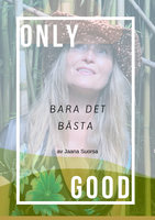 Only Good, Bara Det Bästa - Jaana Suorsa