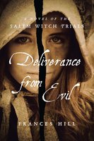 Deliverance From Evil: A Novel of the Salem Witch Trials - Frances Hill