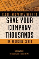 2,001 Innovative Ways to Save Your Company Thousands by Reducing Costs: A Complete Guide to Creative Cost Cutting And Boosting Profits - Cheryl L. Russell