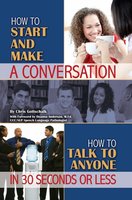 How to Start and Make a Conversation: How to Talk to Anyone in 30 Seconds or Less - Christopher Gottschalk
