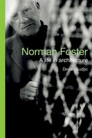 Norman Foster: A Life in Architecture - Deyan Sudjic