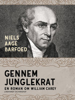 Gennem junglekrat – En roman om William Carey - Niels Aage Barfoed