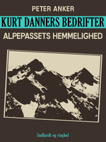 Kurt Danners bedrifter: Alpepassets hemmelighed - Peter Anker