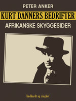 Kurt Danners bedrifter: Afrikanske skyggesider - Peter Anker