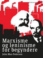 Marxisme og leninisme for begyndere - John Max Pedersen