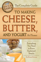 The Complete Guide to Making Cheese, Butter, and Yogurt at Home: Everything You Need to Know Explained Simply - Richard Helweg