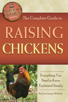 The Complete Guide to Raising Chickens: Everything You Need to Know Explained Simply - Tara Layman-Williams