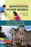 The Complete Guide to Renovating Older Homes: How to Make It Easy and Save Thousands - Jeanne B. Lawson
