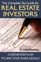 The Complete Tax Guide for Real Estate Investors: A Step-By-Step Plan to Limit Your Taxes Legally - Jackie Sonnenberg