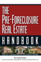The Pre-Foreclosure Real Estate Handbook: Insider Secrets to Locating And Purchasing Pre-Foreclosed Properties in Any Market - Frankie Orlando