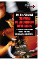 The Responsible Serving of Alcoholic Beverages: Complete Staff Training Course for Bars, Restaurants and Caterers - Beth Dugan