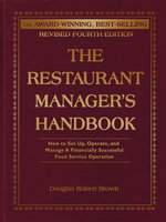 The Restaurant Manager's Handbook: How to Set Up, Operate, and Manage a Financially Successful Food Service Operation 4th Edition - Douglas Robert Brown