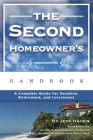The Second Homeowner's Handbook: A Complete Guide for Vacation, Income, Retirement, And Investment - Jeff Haden