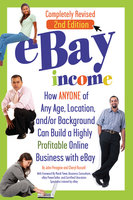 eBay Income: How Anyone of Any Age, Location, and/or Background Can Build a Highly Profitable Online Business with eBay REVISED 2ND EDITION - Cheryl Russell, John Peragine