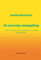 Din personlige pædagogikbog: Trivsel, udvikling, læring, leg og dannelse i et Marte Meo-perspektiv - Annelis Mortensen