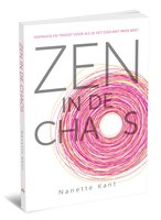 Zen in de chaos: inspiratie en troost voor als je het even niet meer weet - Nanette Kant