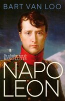 Napoleon: de schaduw van de revolutie - Bart Van Loo