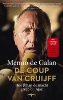 De coup van Cruijff: hoe Johan de macht greep bij Ajax - Menno de Galan