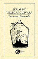 Tres veces Gatatumba - Eduardo Villegas Guevara