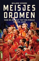 Meisjesdromen: van EK-debuut tot WK-finale in tien jaar - Willem Vissers