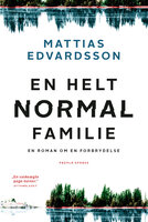 En helt normal familie: En roman om en forbrydelse - Mattias Edvardsson