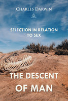 The Descent of Man: Selection in Relation to Sex - Charles Darwin